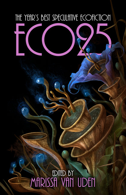 Eco25: The Year's Best Speculative Ecofiction by Van Uden, Marissa