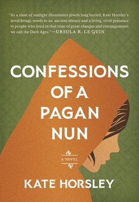 Confessions of a Pagan Nun by Horsley, Kate