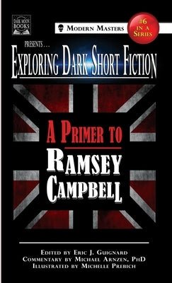 Exploring Dark Short Fiction #6: A Primer to Ramsey Campbell by Guignard, Eric J.