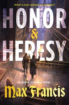 Honor & Heresy: A Gothic Academia Novel by Francis, Max