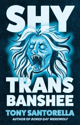 Shy Trans Banshee: The Supernatural Mystery That's an Absolute Scream by Santorella, Tony