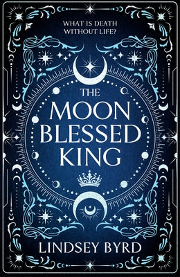 The Moon Blessed King: Book Two of a Tale of Two Crowns Duology by Byrd, Lindsey