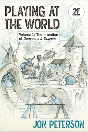 Playing at the World, 2E, Volume 1: The Invention of Dungeons & Dragons