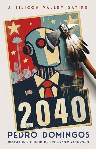 2040: A Silicon Valley Satire [Domingos, Pedro]