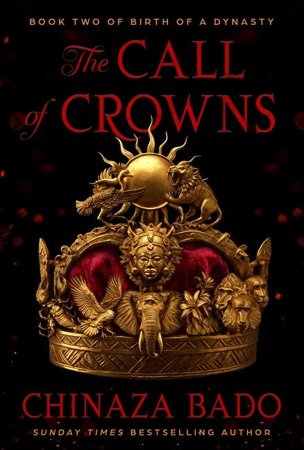 The Call of Crowns: Book Two of Birth of a Dynasty by Bado, Chinaza