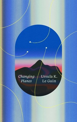 Changing Planes: Stories [Le Guin, Ursula K.]