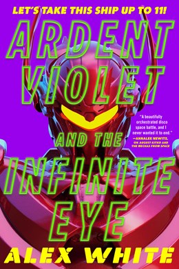 Ardent Violet and the Infinite Eye (The Starmetal Symphony, 2) [White, Alex]
