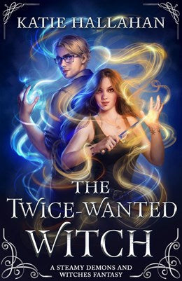 The Twice-Wanted Witch: A Steamy Demons and Witches Fantasy (The McKenna Ellerbeck, 2) [Hallahan, Katie]
