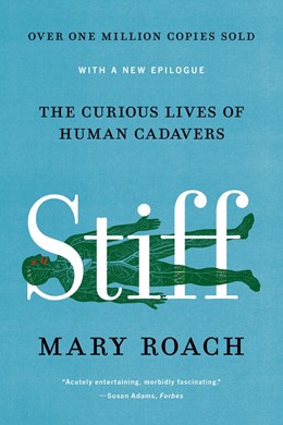 Stiff: The Curious Lives of Human Cadavers [Roach, Mary]