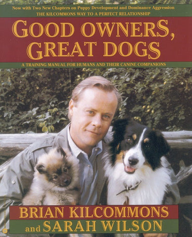 Good Owners, Great Dogs [Kilcommons, Brian; Wilson, Sarah]
