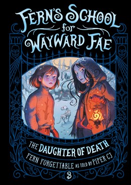 The Daughter of Death (Fern's School for Wayward Fae 3) [Forgettable, Fern; CJ. Piper]