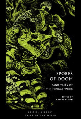 Spores of Doom: Dank Tales of the Fungal Weird [Worth, Aaron (ed.)]