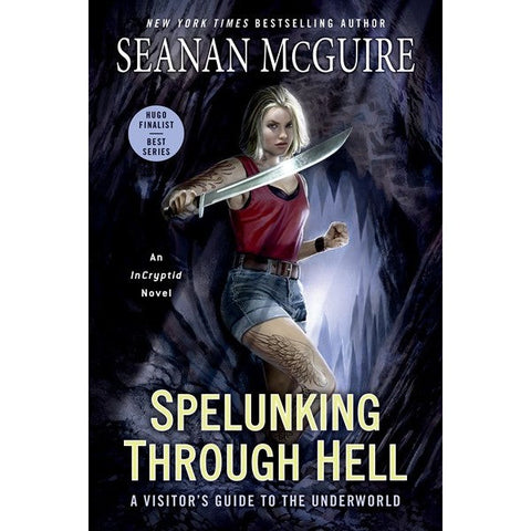 Spelunking Through Hell: A Visitor's Guide to the Underworld (Incryptid, 11) [McGuire, Seanan]