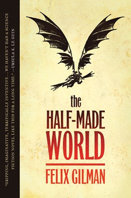 The Half-Made World [Gilman, Felix]