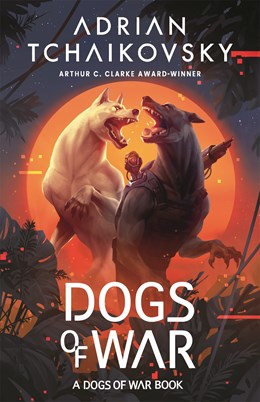 Dogs of War (Dogs of War, 1) [Tchaikovsky, Adrian]