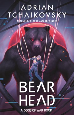 Bear Head (Dogs of War, 2) [Tchaikovsky, Adrian]