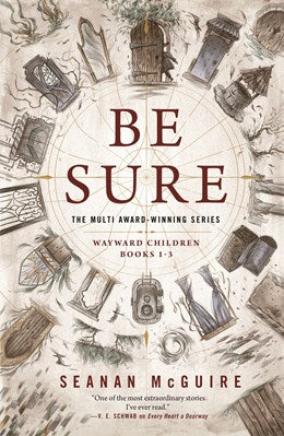 Be Sure: Wayward Children books 1-3 [McGuire, Seanan]