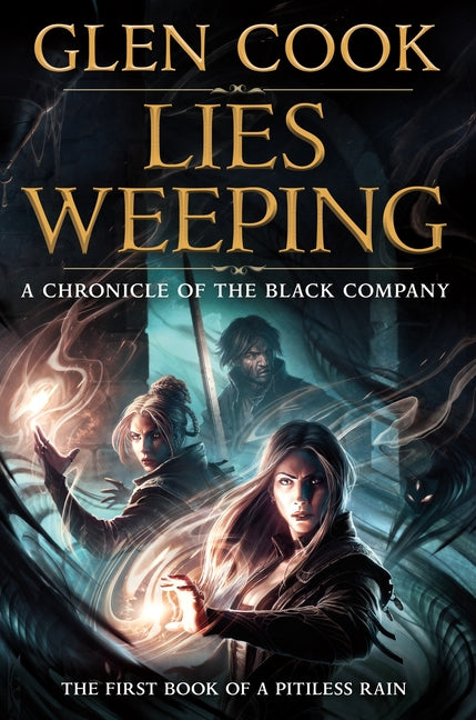 Lies Weeping: Book One of a Pitiless Rain, a Chronicle of the Black Company by Cook, Glen