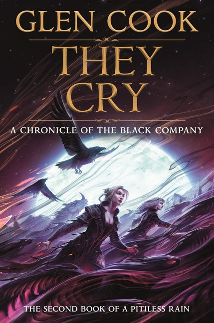 They Cry: Book Two of a Pitiless Rain, a Chronicle of the Black Company by Cook, Glen