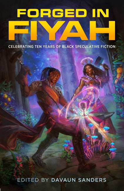 Forged in Fiyah: Celebrating Ten Years of Black Speculative Fiction by Sanders, Davaun