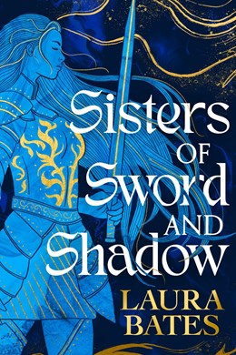 Sisters of Sword and Shadow (Sisters of Sword and Shadow, 1) [Bates, Laura]