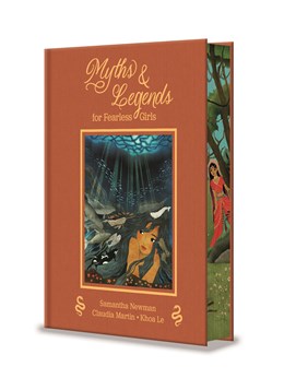 Myths and Legends for Fearless Girls [Newman, Samantha; Martin, Claudia; Le, Khoa (illust.)]