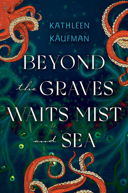 Beyond the Graves Waits Mist and Sea by Kaufman, Kathleen