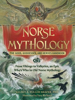 Norse Mythology: The Gods, Goddesses, and Heroes Handbook [Fuller-Shafer, Kelsey A.]