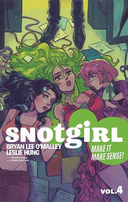 Snotgirl Volume 4: Make it Make Sense! [O'Malley, Bryan Lee; Hung, Leslie (illust.)]