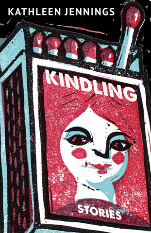 Kindling: Stories [Jennings, Kathleen]