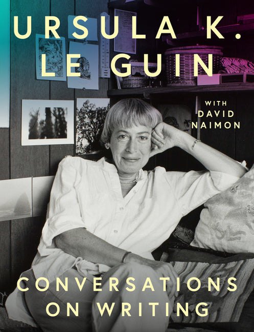 Ursula K. Le Guin: Conversations on Writing by Le Guin, Ursula K.