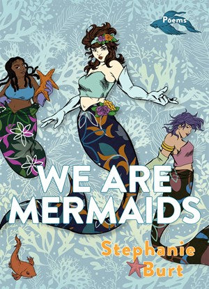 We are Mermaids: Poems [Burt, Stephanie]