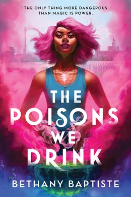 The Poisons We Drink [Baptiste, Bethany]