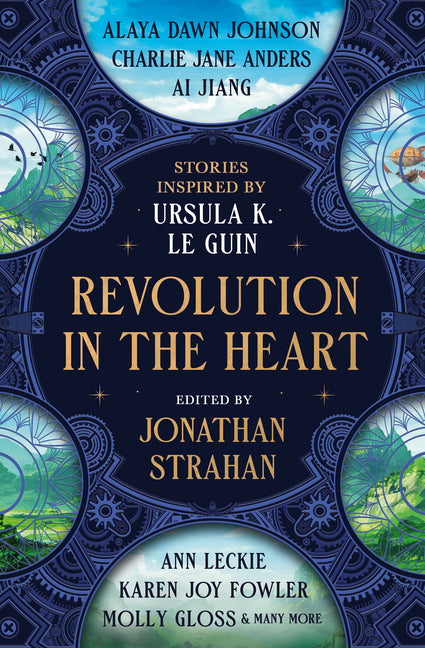 Revolution in the Heart: Stories Inspired by Ursula K. Le Guin by Strahan, Jonathan