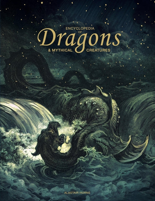Encyclopedia of Dragons & Mythical Creatures by Horne, Alastair