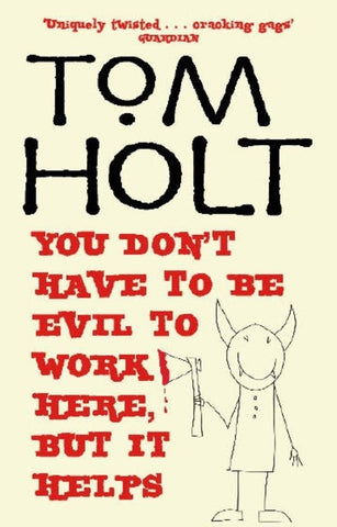 You Don't Have to be Evil to Work Here, but it Helps (J.W. Wells and Co. 1) [Holt, Tom]