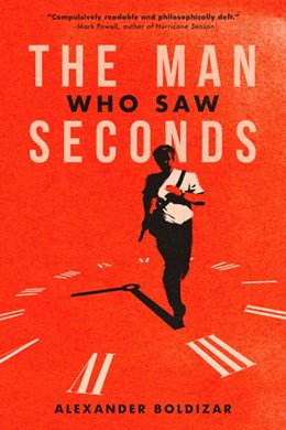 The Man Who Saw Seconds [Boldizar, Alexander]