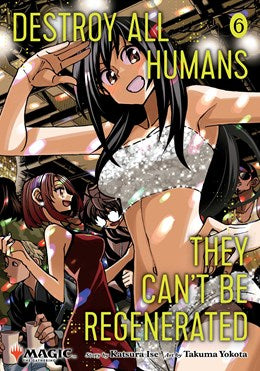Destroy All Humans. They Can't Be Regenerated. a Magic: The Gathering Manga, Vol. 6 (Destroy All Humans. They Can't Be Regenerated. a Magic: The Gathering Manga, 6) [Ise, Katsura]