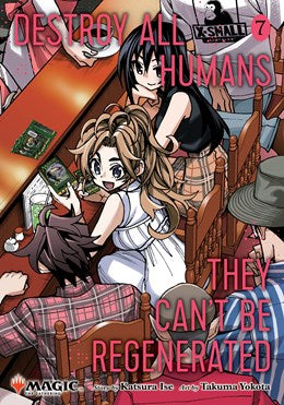 Destroy All Humans. They Can't Be Regenerated. a Magic: The Gathering Manga, Vol. 7 (Destroy All Humans. They Can't Be Regenerated. a Magic: The Gathering Manga, 7) [Ise, Katsura]