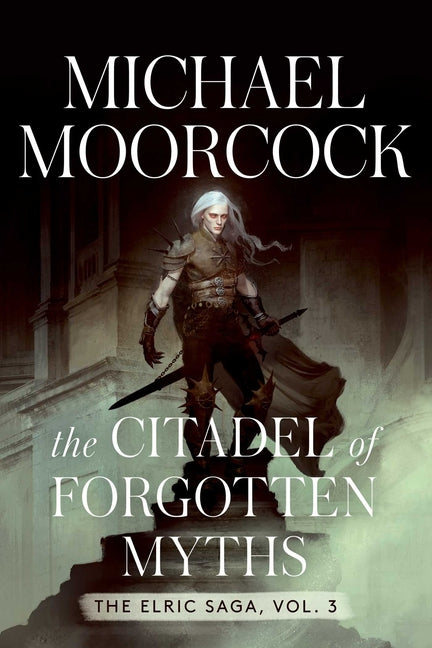 The Citadel of Forgotten Myths: The Elric Saga Vol. 3 by Moorcock, Michael