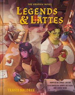 Legends & Lattes: The Graphic Novel [Baldree, Travis; Sattin, Samuel; Rittgers, Shanti (illustr.); Webb, Sarah (Illust.)]]