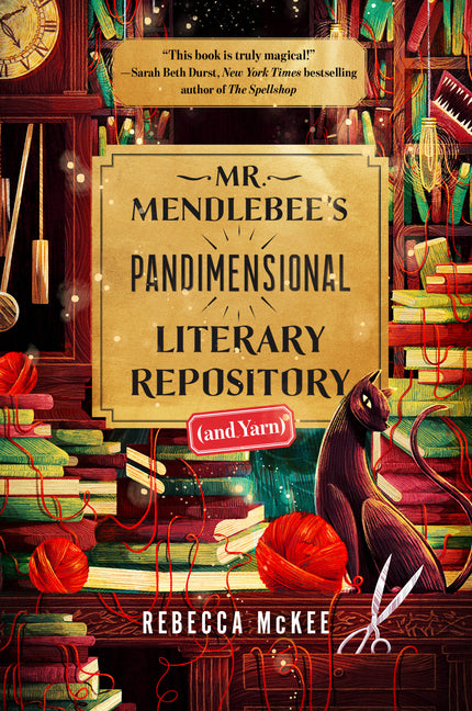 Mr. Mendlebee's Pandimensional Literary Repository (and Yarn) by McKee, Rebecca