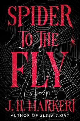 Spider to the Fly: A Novel [Markert, J.H.]