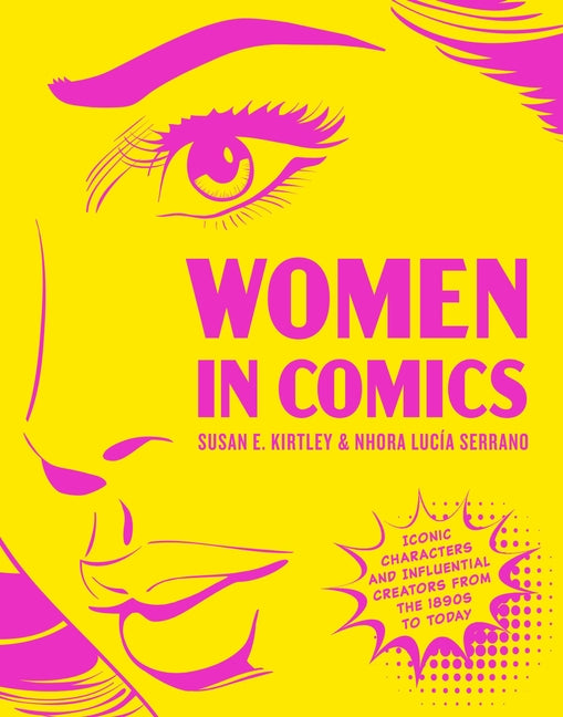 Women in Comics: Iconic Characters and Influential Creators from the 1890s to Today by Kirtley, Susan