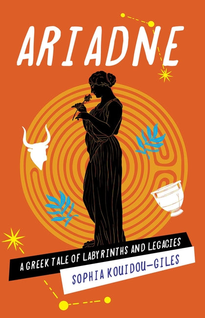 Ariadne: A Greek Tale of Labyrinths and Legacies by Kouidou-Giles, Sophia