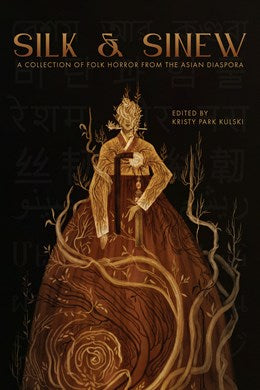 Silk & Sinew: A Collection of Folk Horror From the Asian Diaspora [Kulski, Kristy Park (ed.)]
