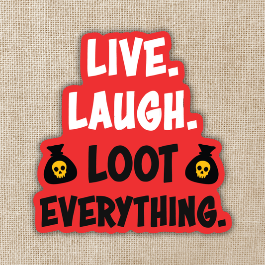 Live, Laugh, Loot Everything Sticker