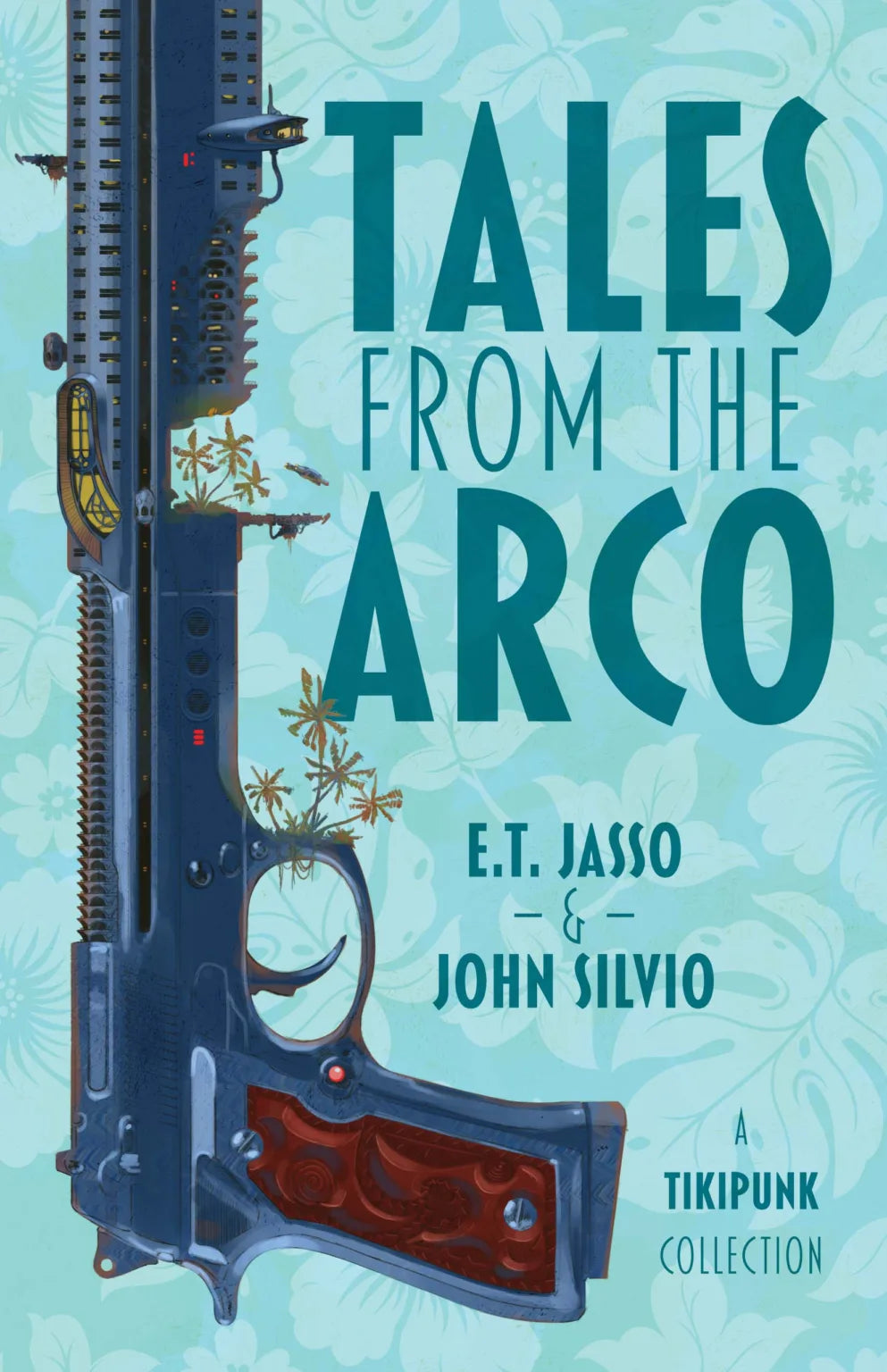Tales from the Arco: A Tikipunk Collection [Jasso, Emilio; Silvio, John]