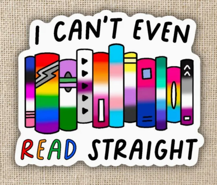 I Can't Even Read Straight Sticker