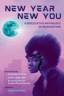 New Year, New You: A Speculative Anthology of Reinvention [ed. Campbell, Chris; Bear, Elizabeth; Gregory, Daryl]